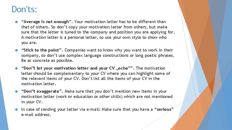 Don'ts: “Average is not enough”. Your motivation letter has to be different than that