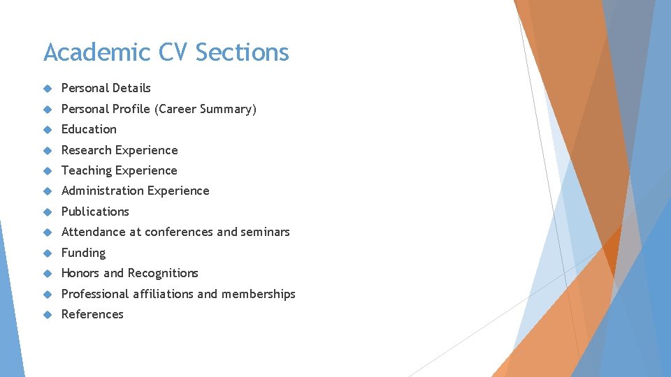 Academic CV Sections Personal Details Personal Profile (Career Summary) Education Research Experience Teaching Experience