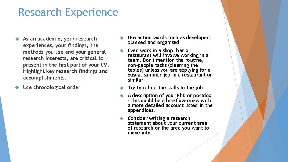 Research Experience As an academic, your research experiences, your findings, the methods you use