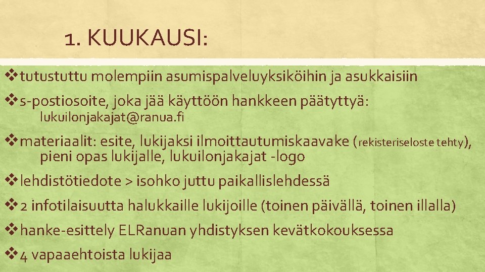 1. KUUKAUSI: vtutustuttu molempiin asumispalveluyksiköihin ja asukkaisiin vs-postiosoite, joka jää käyttöön hankkeen päätyttyä: lukuilonjakajat@ranua. 1. KUUKAUSI: vtutustuttu molempiin asumispalveluyksiköihin ja asukkaisiin vs-postiosoite, joka jää käyttöön hankkeen päätyttyä: lukuilonjakajat@ranua.