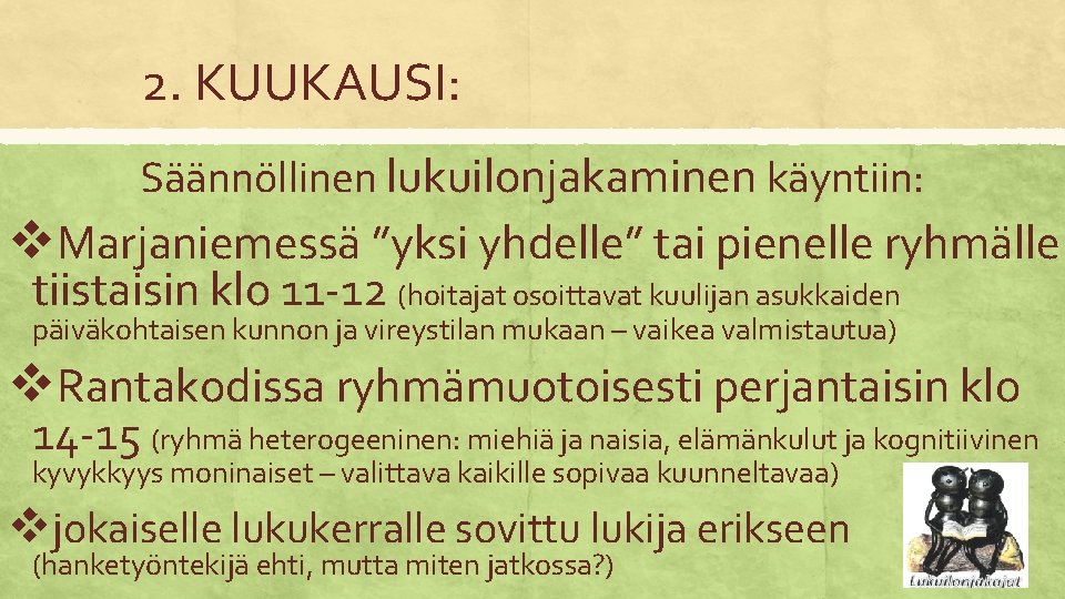 2. KUUKAUSI: Säännöllinen lukuilonjakaminen käyntiin: v. Marjaniemessä ”yksi yhdelle” tai pienelle ryhmälle tiistaisin klo