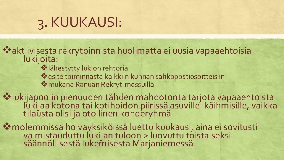 3. KUUKAUSI: vaktiivisesta rekrytoinnista huolimatta ei uusia vapaaehtoisia lukijoita: vlähestytty lukion rehtoria vesite toiminnasta