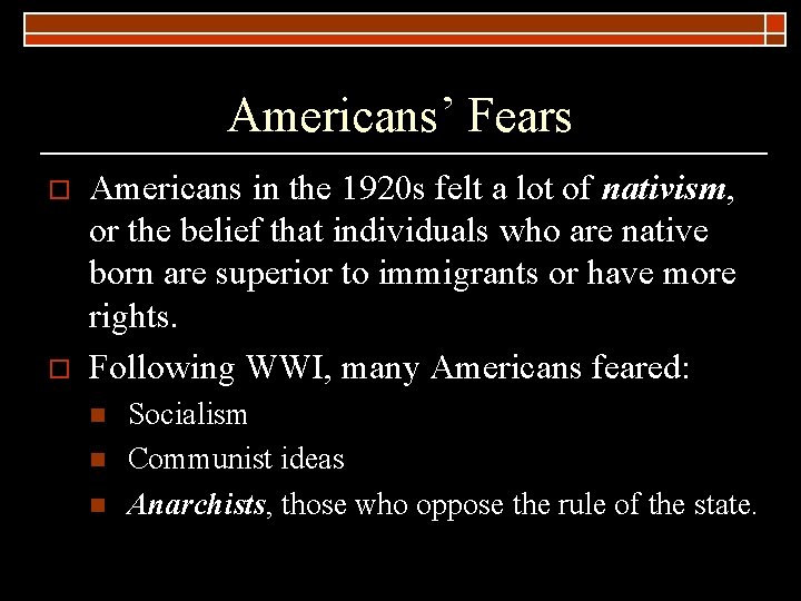 Americans’ Fears o o Americans in the 1920 s felt a lot of nativism,