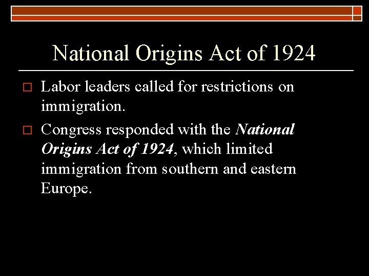 National Origins Act of 1924 o o Labor leaders called for restrictions on immigration.