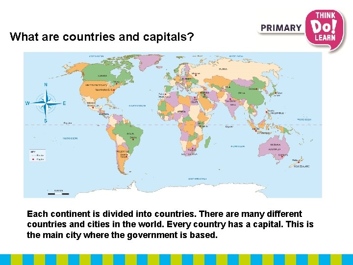 What are countries and capitals? Each continent is divided into countries. There are many