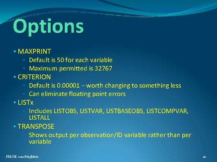 Options • MAXPRINT • Default is 50 for each variable • Maximum permitted is