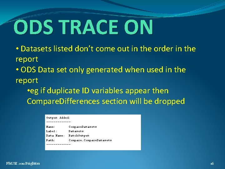 ODS TRACE ON • Datasets listed don’t come out in the order in the