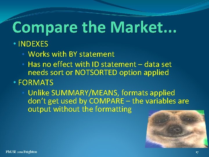 Compare the Market. . . • INDEXES • Works with BY statement • Has