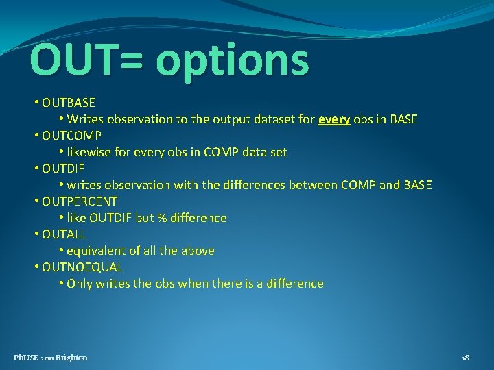 OUT= options • OUTBASE • Writes observation to the output dataset for every obs