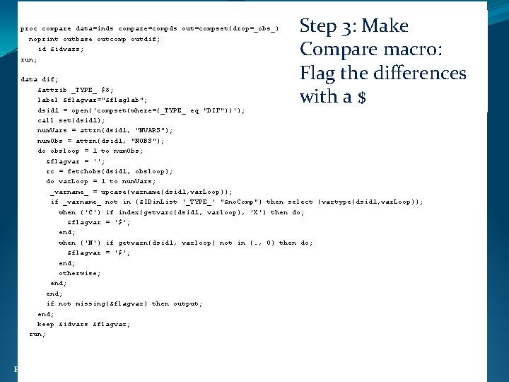 proc compare data=inds compare=compds out=compset(drop=_obs_) noprint outbase outcomp outdif; id &idvars; run; Step 3: