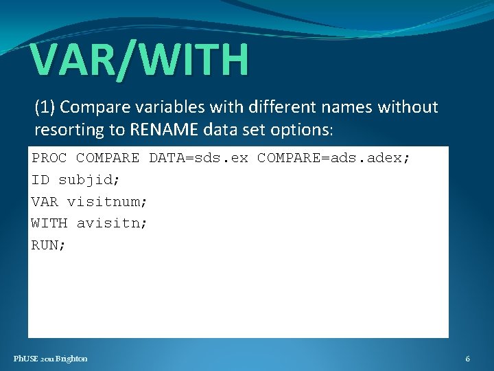 VAR/WITH (1) Compare variables with different names without resorting to RENAME data set options: