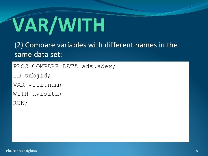 VAR/WITH (2) Compare variables with different names in the same data set: PROC COMPARE