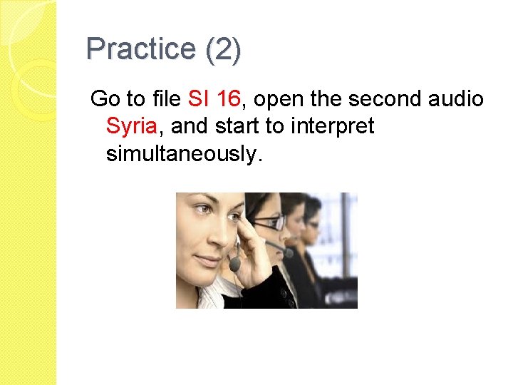 Practice (2) Go to file SI 16, open the second audio Syria, and start