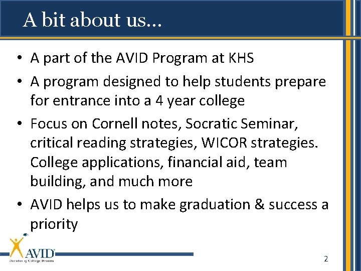 A bit about us… • A part of the AVID Program at KHS •