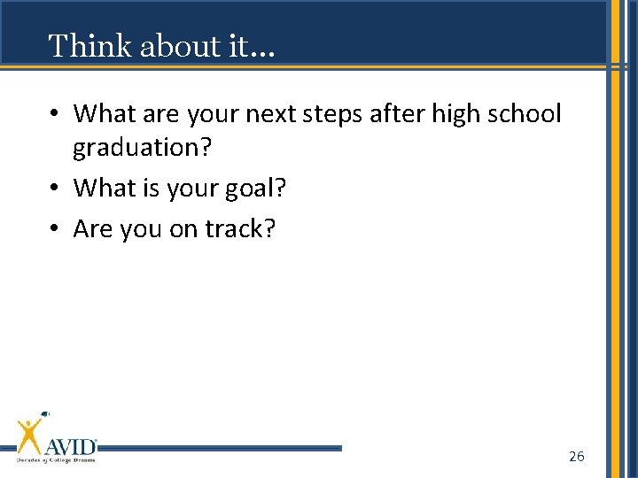 Think about it… • What are your next steps after high school graduation? •