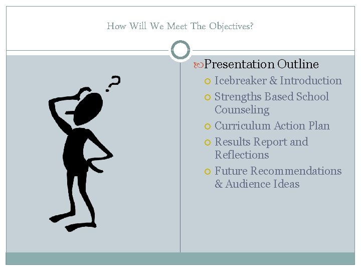 How Will We Meet The Objectives? Presentation Outline Icebreaker & Introduction Strengths Based School