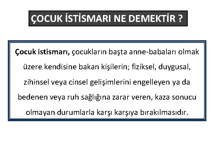 ÇOCUK İSTİSMARI NE DEMEKTİR ? Çocuk istismarı, çocukların başta anne-babaları olmak üzere kendisine bakan ÇOCUK İSTİSMARI NE DEMEKTİR ? Çocuk istismarı, çocukların başta anne-babaları olmak üzere kendisine bakan