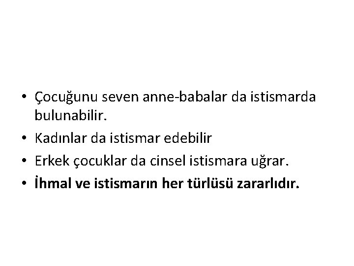 • Çocuğunu seven anne-babalar da istismarda bulunabilir. • Kadınlar da istismar edebilir • • Çocuğunu seven anne-babalar da istismarda bulunabilir. • Kadınlar da istismar edebilir •