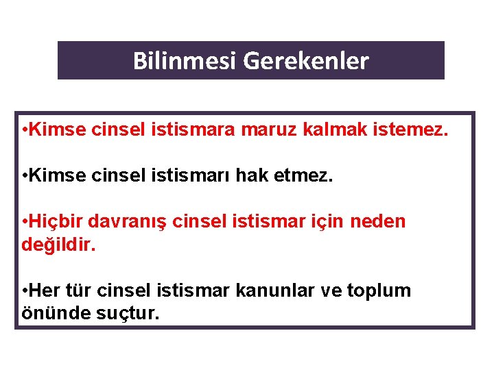 Bilinmesi Gerekenler • Kimse cinsel istismara maruz kalmak istemez. • Kimse cinsel istismarı hak Bilinmesi Gerekenler • Kimse cinsel istismara maruz kalmak istemez. • Kimse cinsel istismarı hak