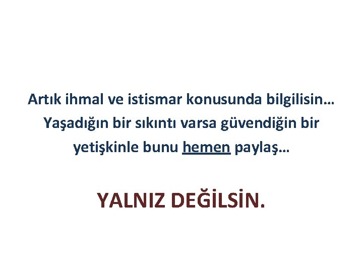 Artık ihmal ve istismar konusunda bilgilisin… Yaşadığın bir sıkıntı varsa güvendiğin bir yetişkinle bunu Artık ihmal ve istismar konusunda bilgilisin… Yaşadığın bir sıkıntı varsa güvendiğin bir yetişkinle bunu