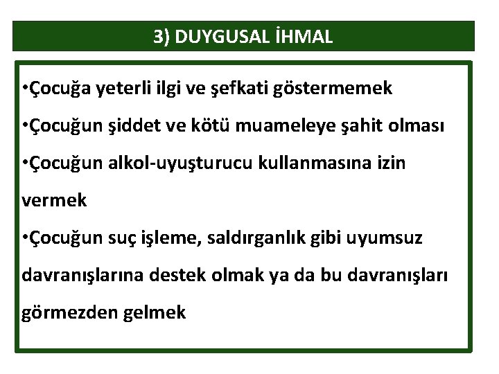 3) DUYGUSAL İHMAL • Çocuğa yeterli ilgi ve şefkati göstermemek • Çocuğun şiddet ve 3) DUYGUSAL İHMAL • Çocuğa yeterli ilgi ve şefkati göstermemek • Çocuğun şiddet ve
