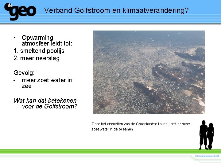 Verband Golfstroom en klimaatverandering? • Opwarming atmosfeer leidt tot: 1. smeltend poolijs 2. meer