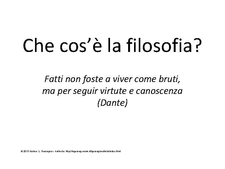 Che cos’è la filosofia? Fatti non foste a viver come bruti, ma per seguir