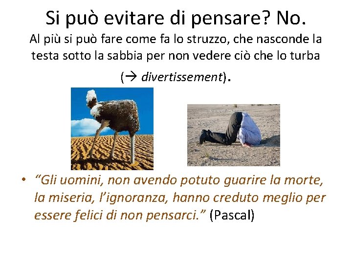 Si può evitare di pensare? No. Al più si può fare come fa lo