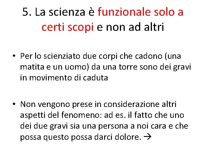 5. La scienza è funzionale solo a certi scopi e non ad altri •