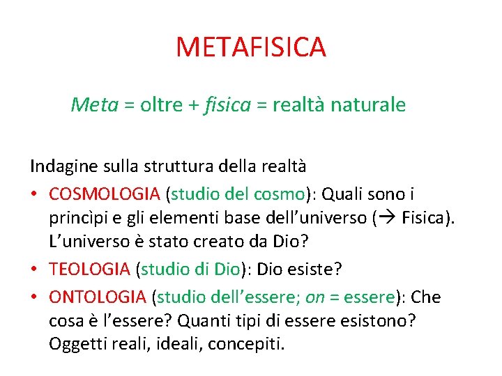 METAFISICA Meta = oltre + fisica = realtà naturale Indagine sulla struttura della realtà