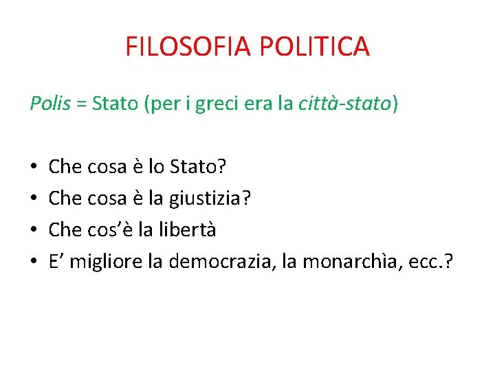 FILOSOFIA POLITICA Polis = Stato (per i greci era la città-stato) • • Che