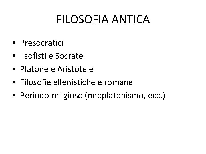 FILOSOFIA ANTICA • • • Presocratici I sofisti e Socrate Platone e Aristotele Filosofie