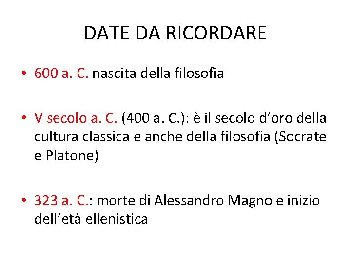DATE DA RICORDARE • 600 a. C. nascita della filosofia • V secolo a.