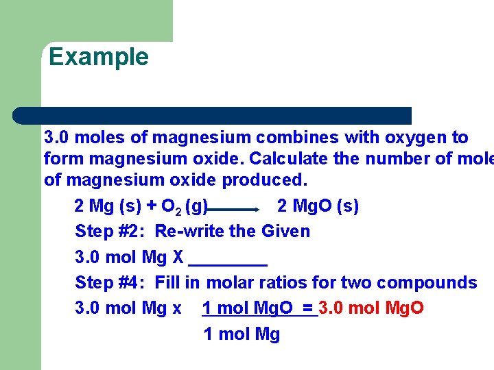 Example 3. 0 moles of magnesium combines with oxygen to form magnesium oxide. Calculate