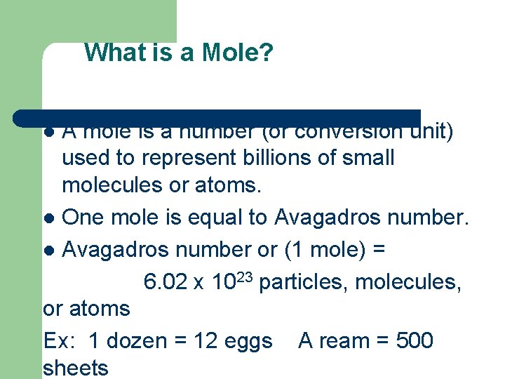 What is a Mole? A mole is a number (or conversion unit) used to