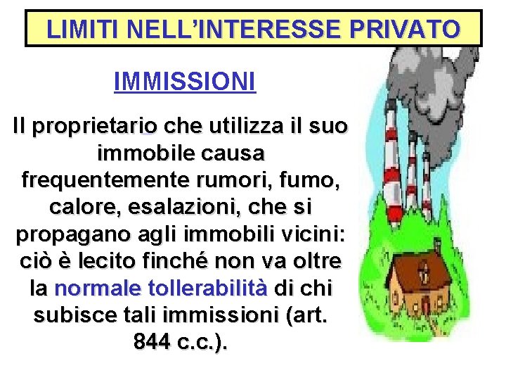 LIMITI NELL’INTERESSE PRIVATO IMMISSIONI Il proprietario che utilizza il suo immobile causa frequentemente rumori,