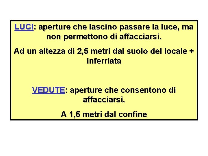 LUCI: aperture che lascino passare la luce, ma non permettono di affacciarsi. Ad un