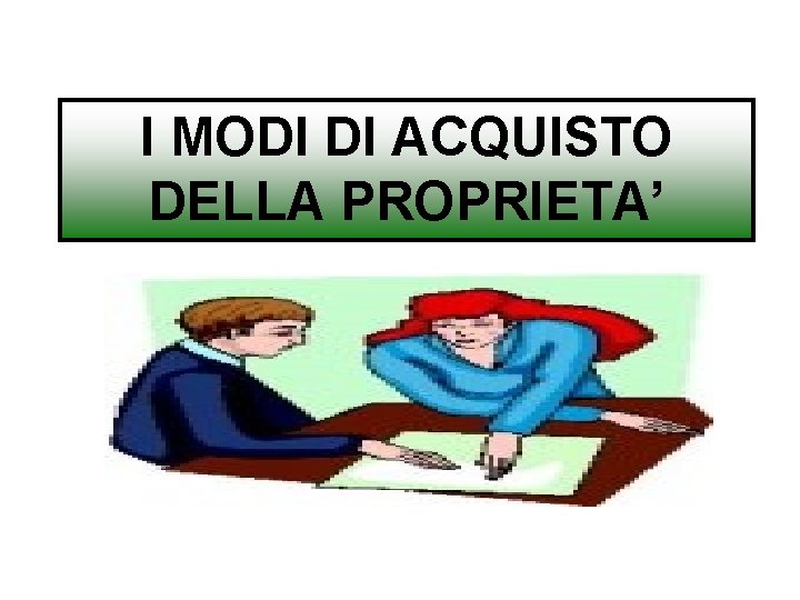 I MODI DI ACQUISTO DELLA PROPRIETA’ 