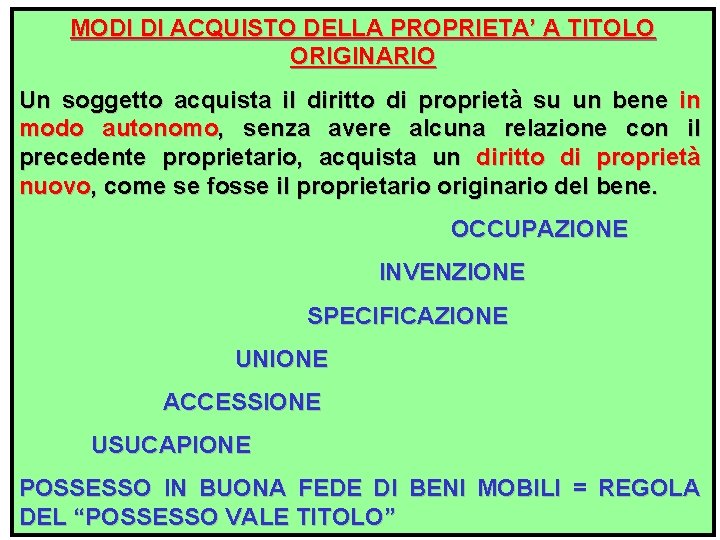 MODI DI ACQUISTO DELLA PROPRIETA’ A TITOLO ORIGINARIO Un soggetto acquista il diritto di