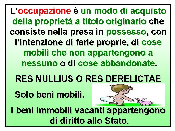 L’occupazione è un modo di acquisto della proprietà a titolo originario che consiste nella