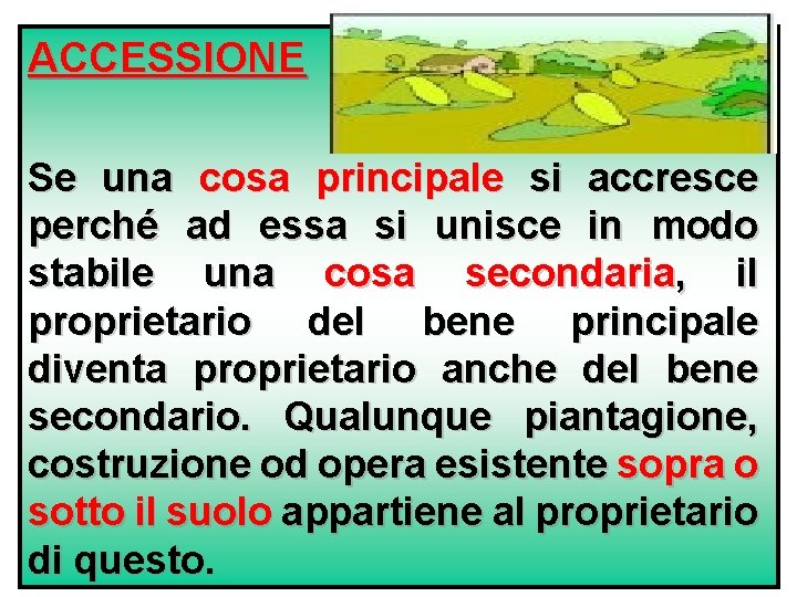 ACCESSIONE Se una cosa principale si accresce perché ad essa si unisce in modo