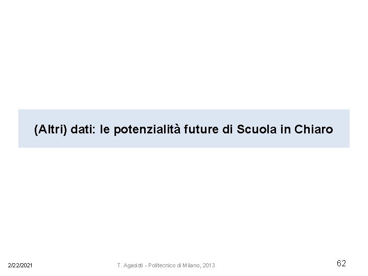 (Altri) dati: le potenzialità future di Scuola in Chiaro 2/22/2021 T. Agasisti - Politecnico