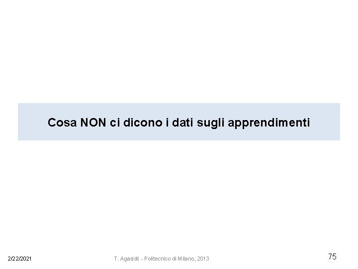 Cosa NON ci dicono i dati sugli apprendimenti 2/22/2021 T. Agasisti - Politecnico di