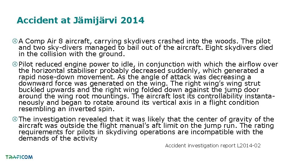 Accident at Jämijärvi 2014 A Comp Air 8 aircraft, carrying skydivers crashed into the