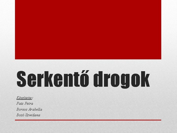 Serkentő drogok Készítette: Pats Petra Borsos Arabella Bozó Szvetlana 