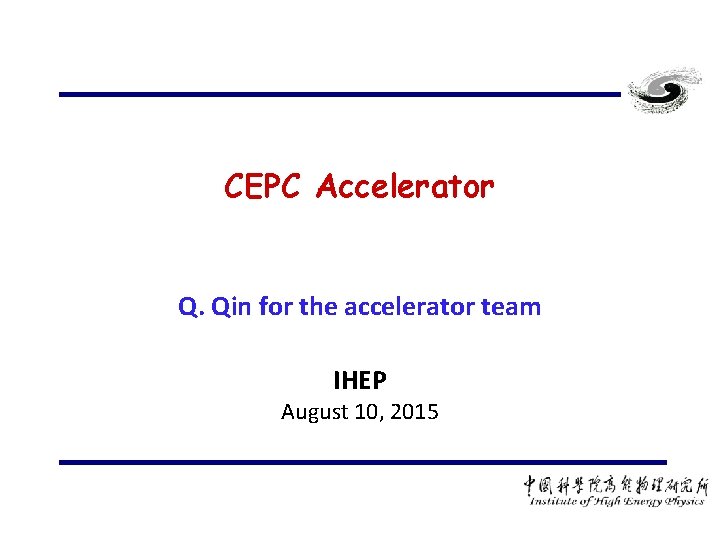 CEPC Accelerator Q. Qin for the accelerator team IHEP August 10, 2015 