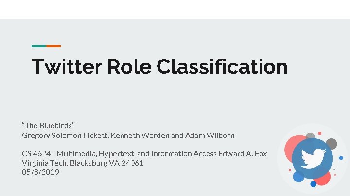 Twitter Role Classification “The Bluebirds” Gregory Solomon Pickett, Kenneth Worden and Adam Wilborn CS