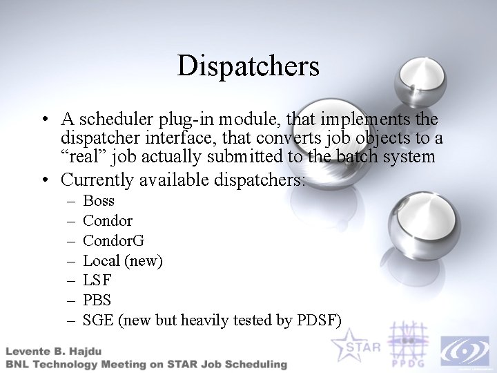 Dispatchers • A scheduler plug-in module, that implements the dispatcher interface, that converts job