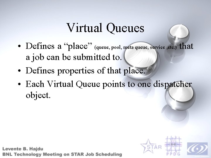 Virtual Queues • Defines a “place” (queue, pool, meta queue, service , etc. )