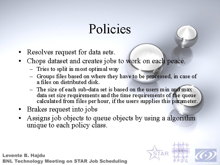 Policies • Resolves request for data sets. • Chops dataset and creates jobs to